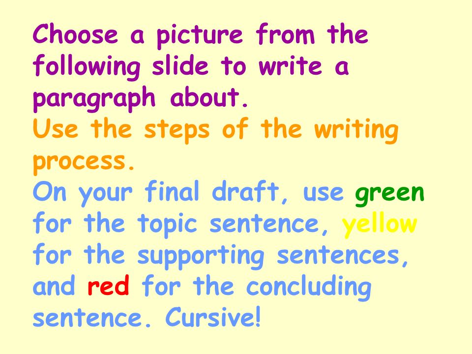 Choose a picture from the following slide to write a paragraph about