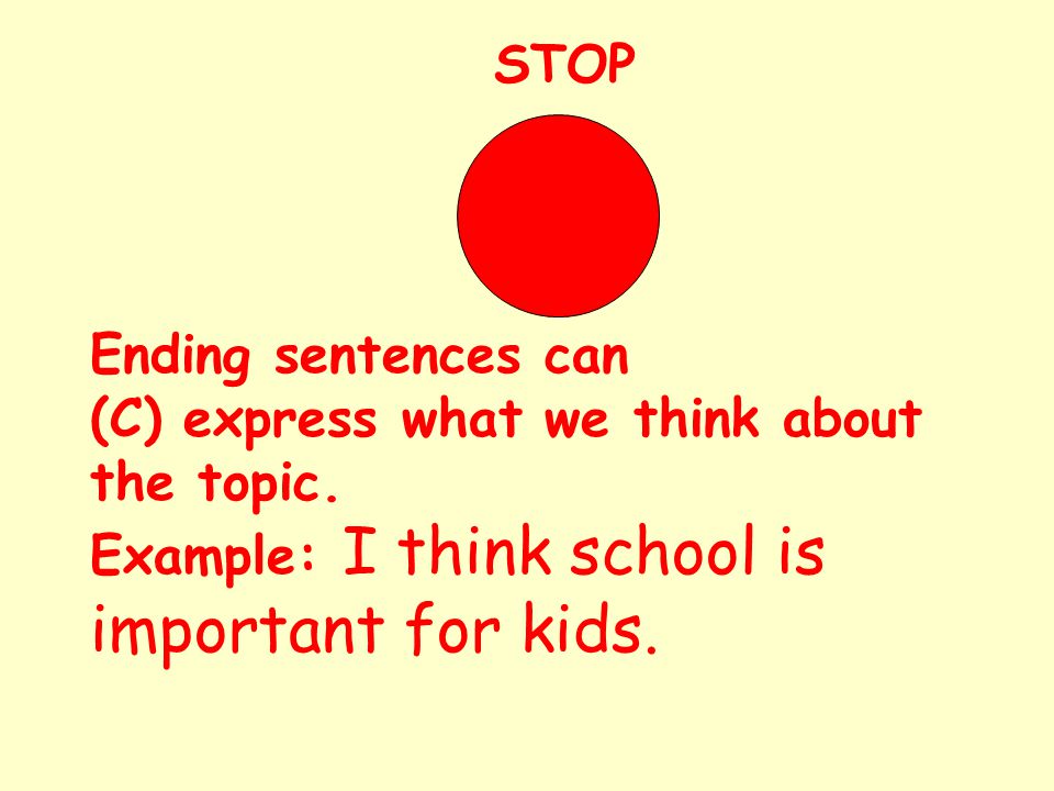 STOP Ending sentences can (C) express what we think about the topic.