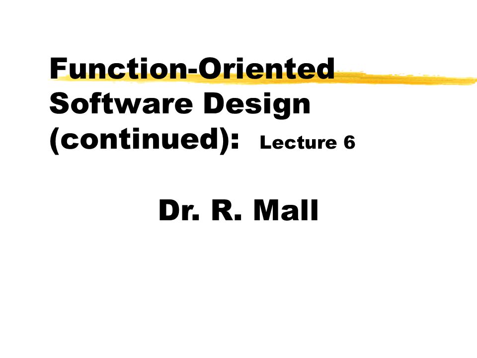 Function-Oriented Software Design (continued): Lecture 6 - Ppt Download