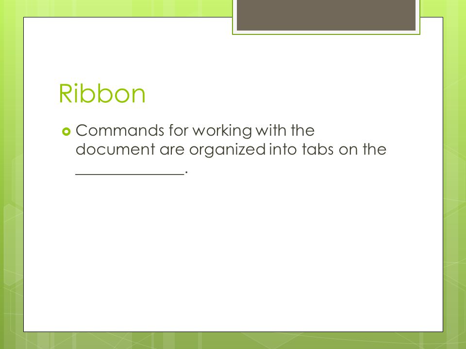 Ribbon Commands for working with the document are organized into tabs on the ______________.