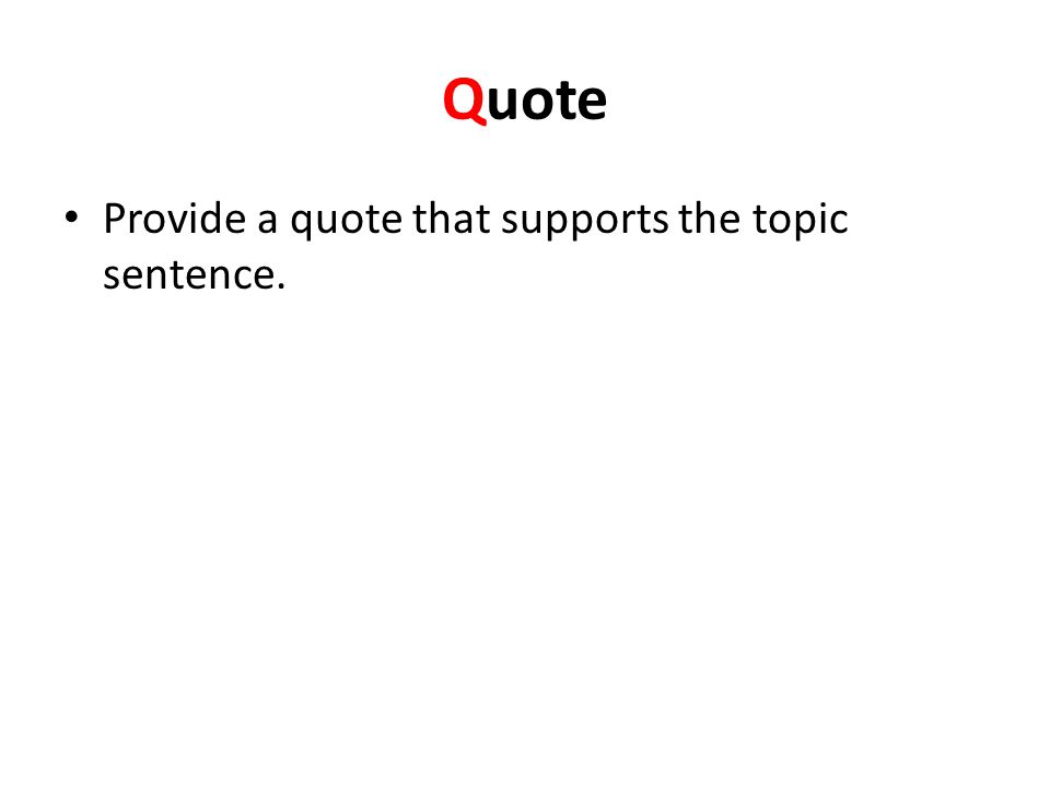 Quote Provide a quote that supports the topic sentence.
