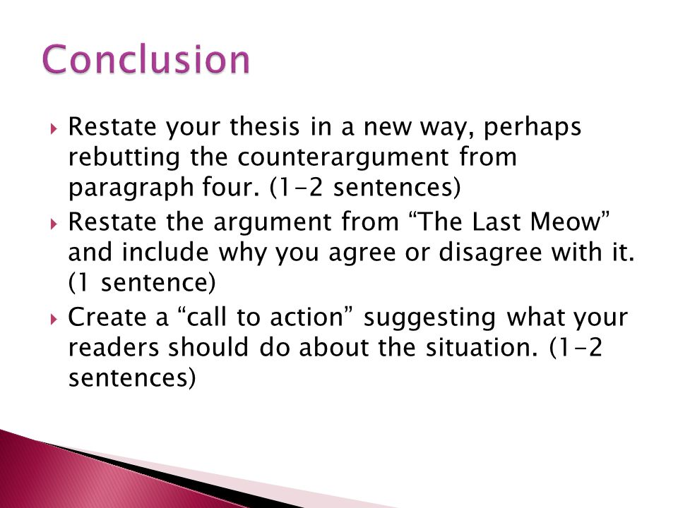 Conclusion Restate your thesis in a new way, perhaps rebutting the counterargument from paragraph four. (1-2 sentences)