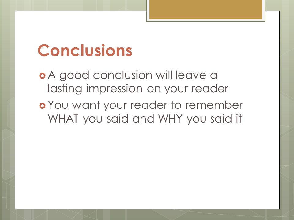Conclusions A good conclusion will leave a lasting impression on your reader.