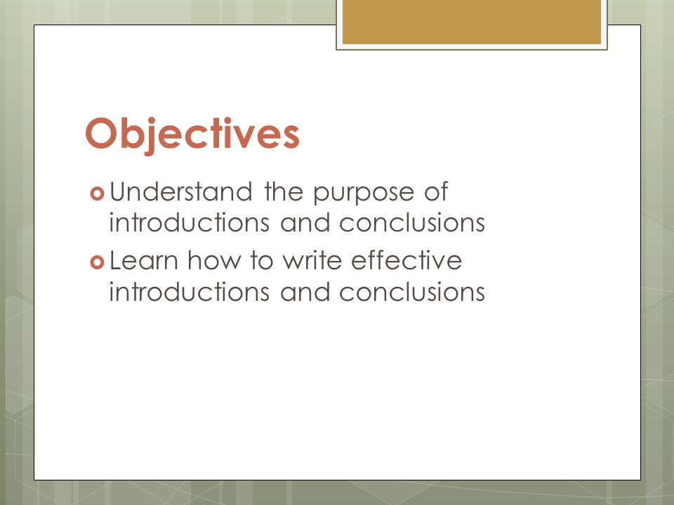 Objectives Understand the purpose of introductions and conclusions