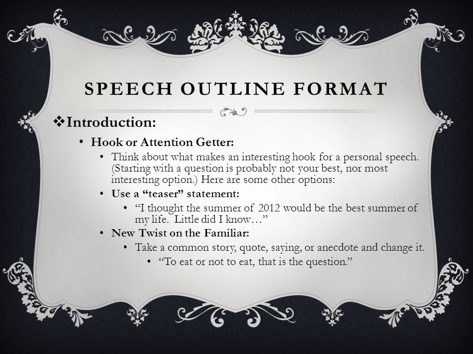 SPEECH OUTLINE FORMAT Introduction: Hook or Attention Getter: