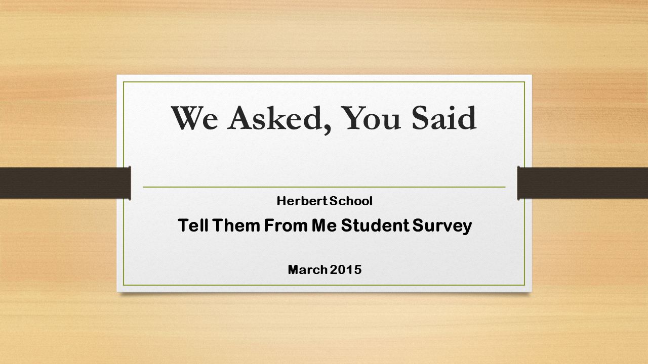 Herbert School Tell Them From Me Student Survey March ppt video online download