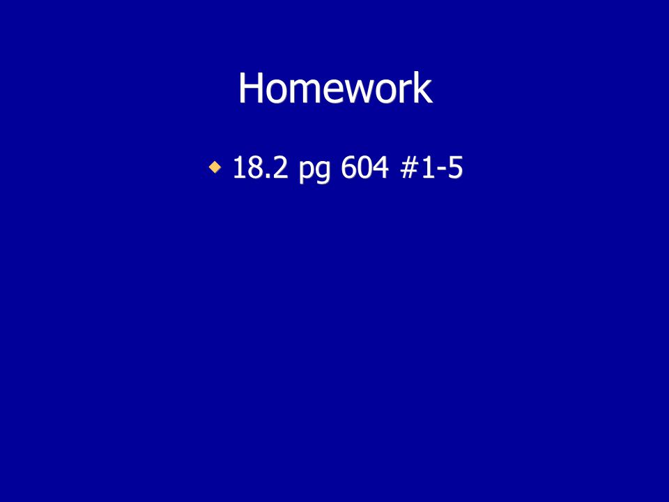 Homework 18.2 pg 604 #1-5