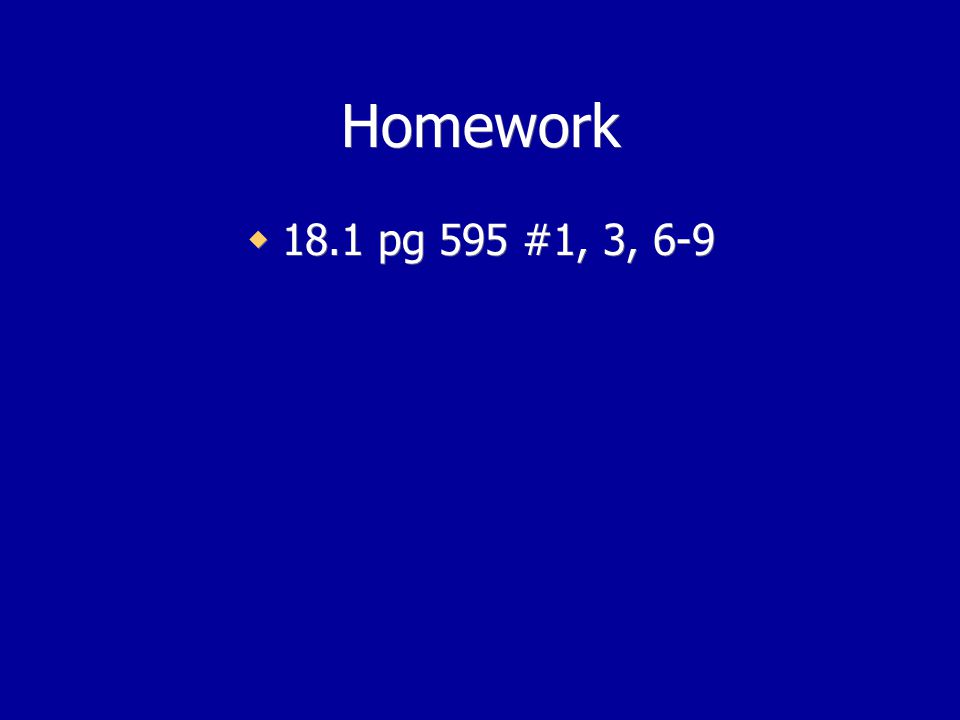 Homework 18.1 pg 595 #1, 3, 6-9