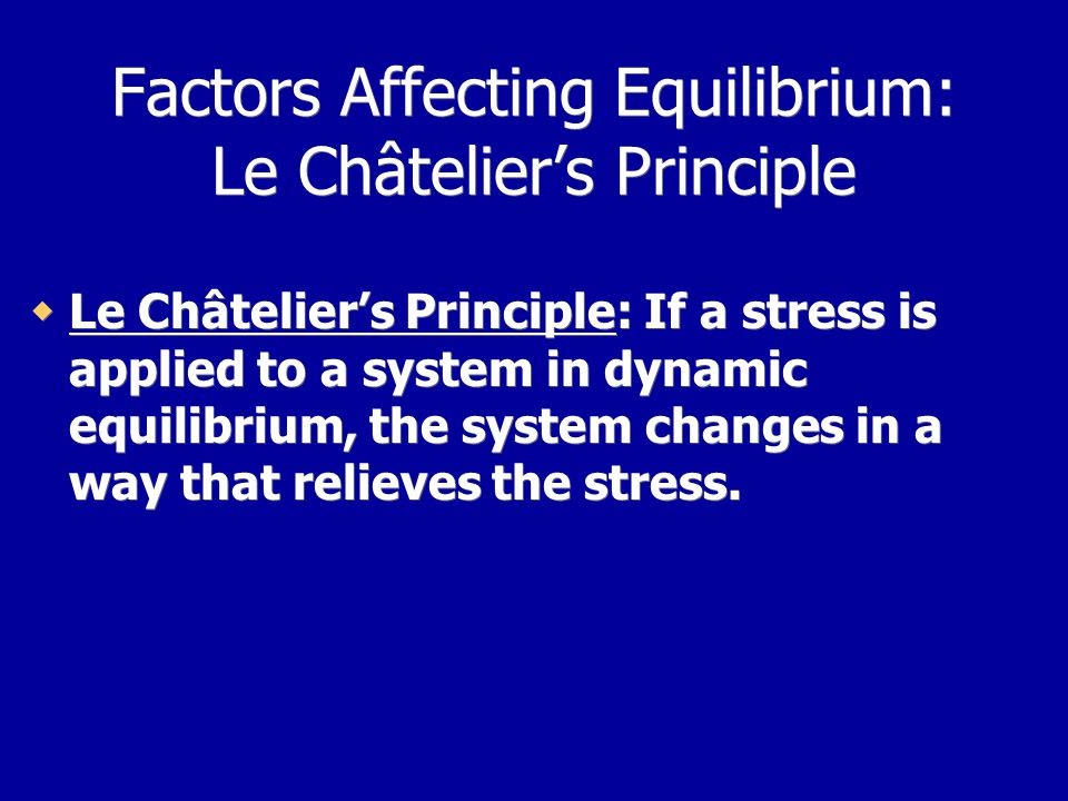 Factors Affecting Equilibrium: Le Châtelier’s Principle