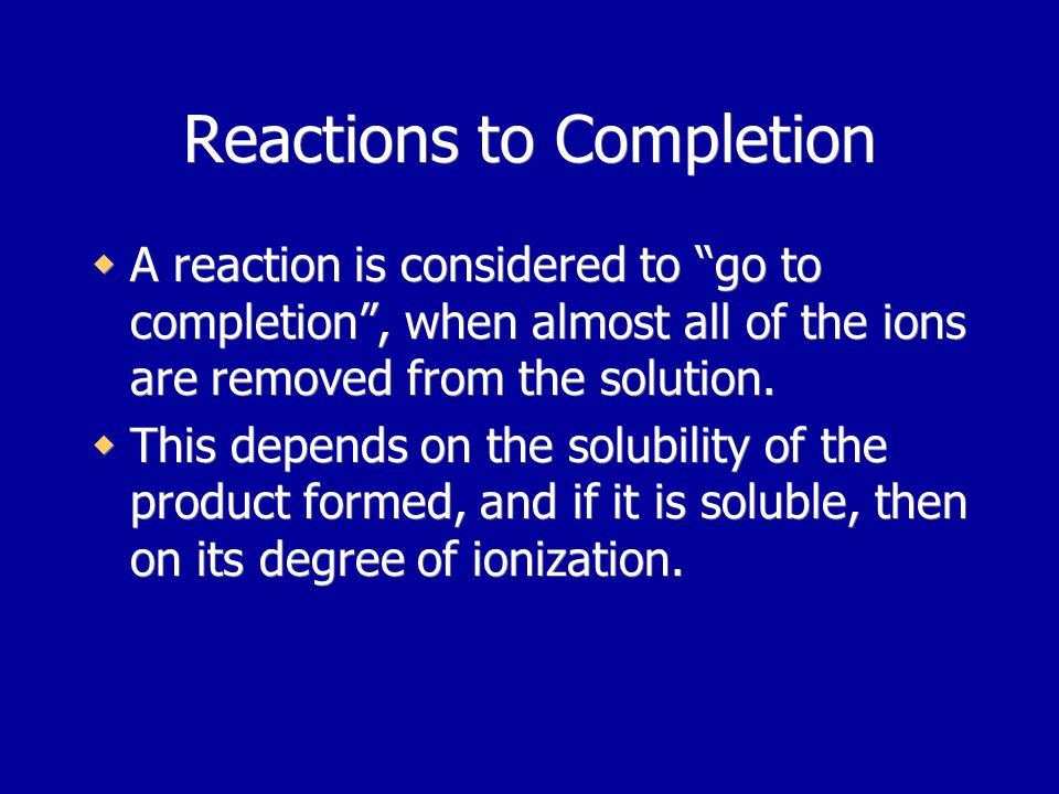Reactions to Completion