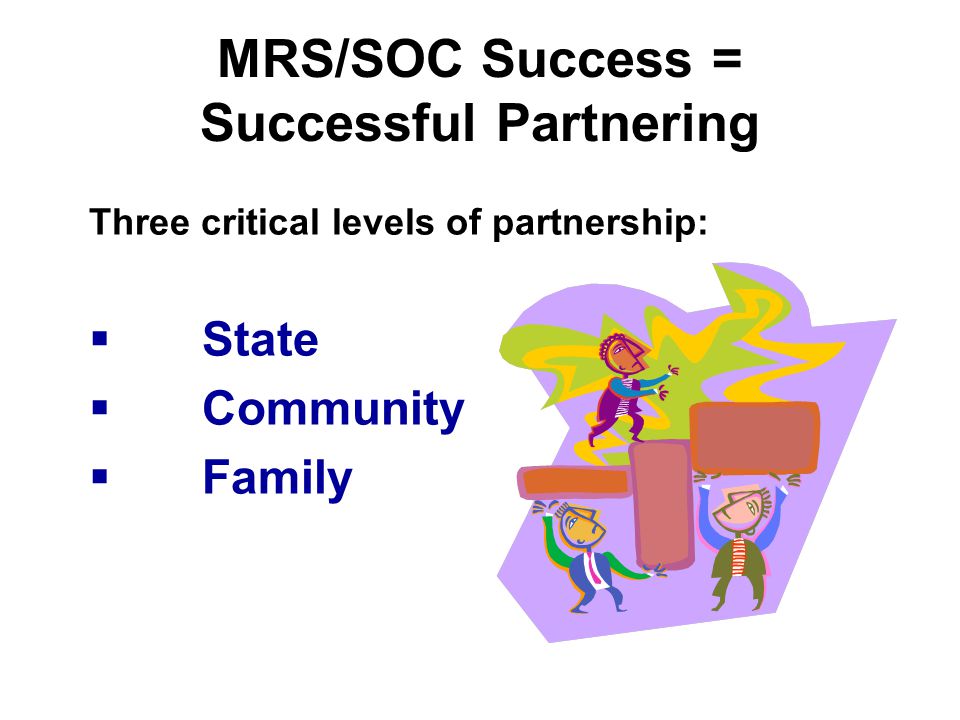MRS/SOC Success = Successful Partnering