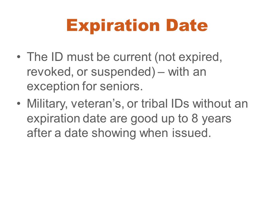Expiration Date The ID must be current (not expired, revoked, or suspended) – with an exception for seniors.