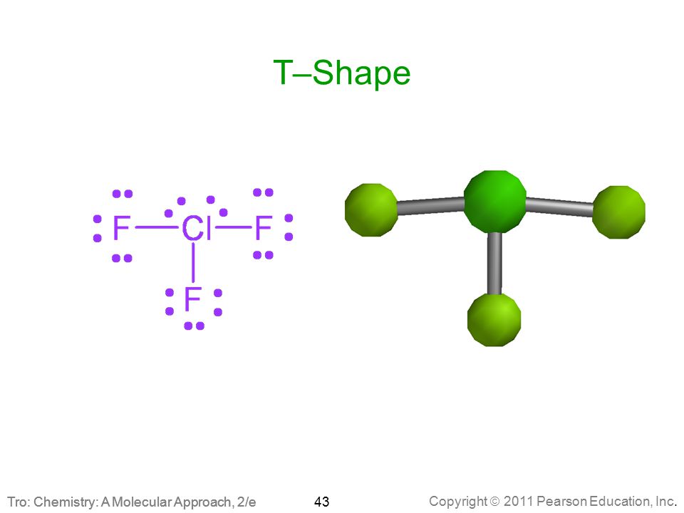 T–Shape Tro: Chemistry: A Molecular Approach, 2/e.