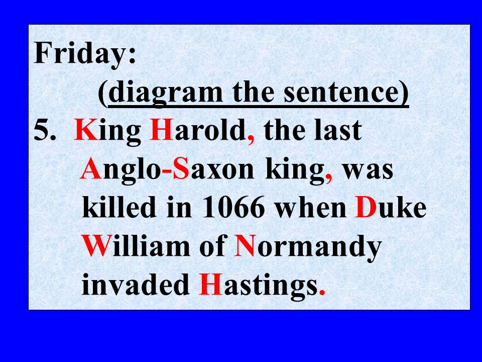 (diagram the sentence) 5. King Harold, the last Anglo-Saxon king, was
