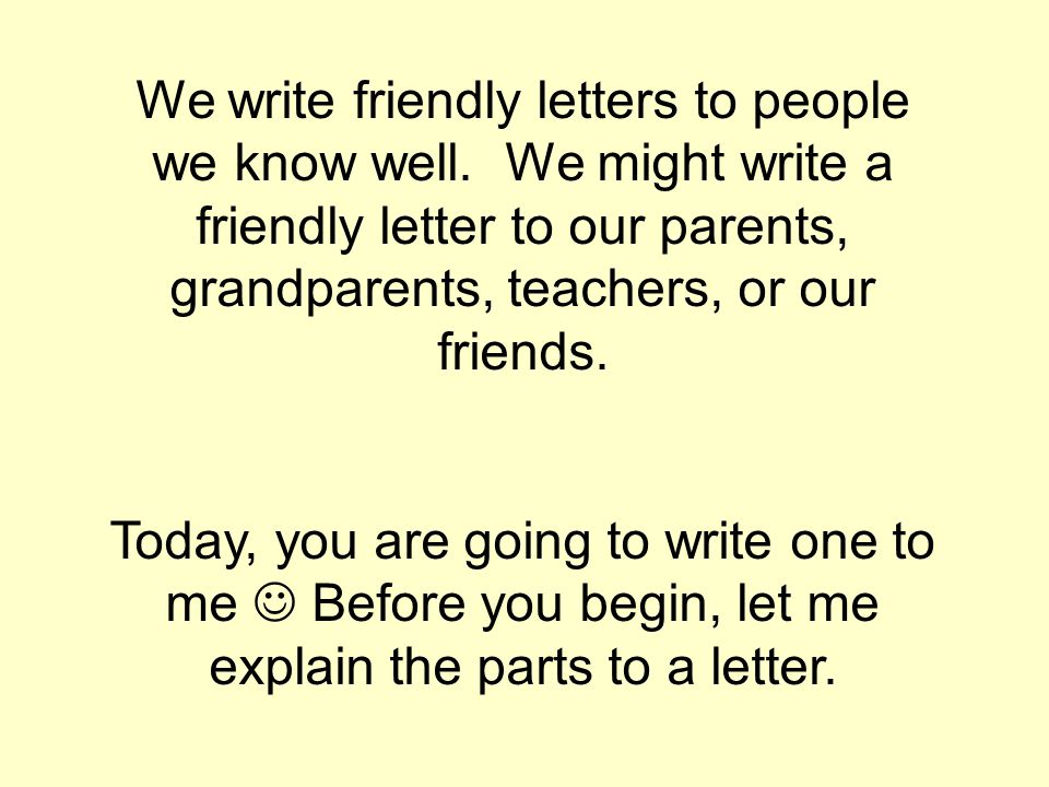 We write friendly letters to people we know well