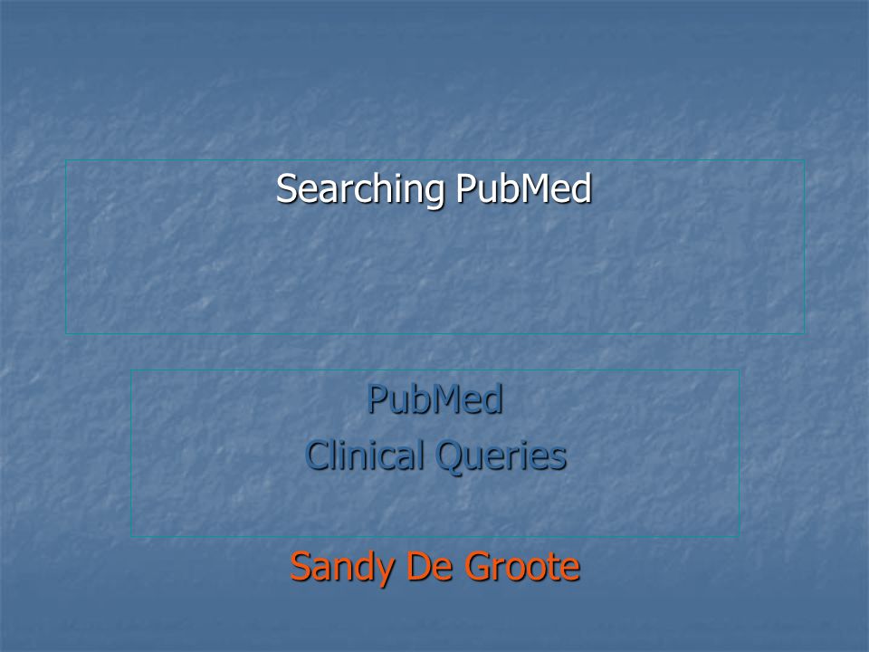 PubMed Clinical Queries Sandy De Groote