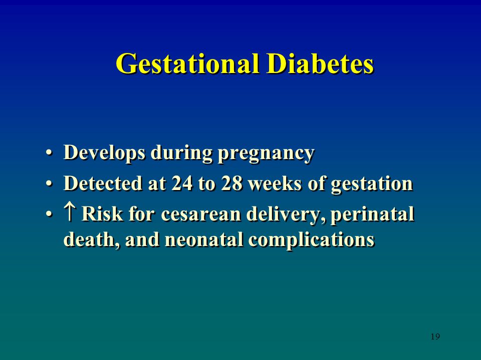 Gestational Diabetes Develops during pregnancy