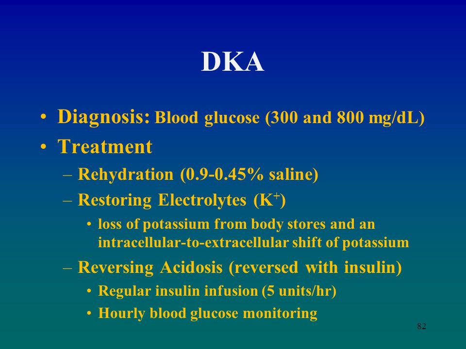 DKA Diagnosis: Blood glucose (300 and 800 mg/dL) Treatment