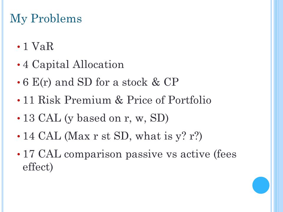 My Problems 1 VaR 4 Capital Allocation 6 E(r) and SD for a stock & CP