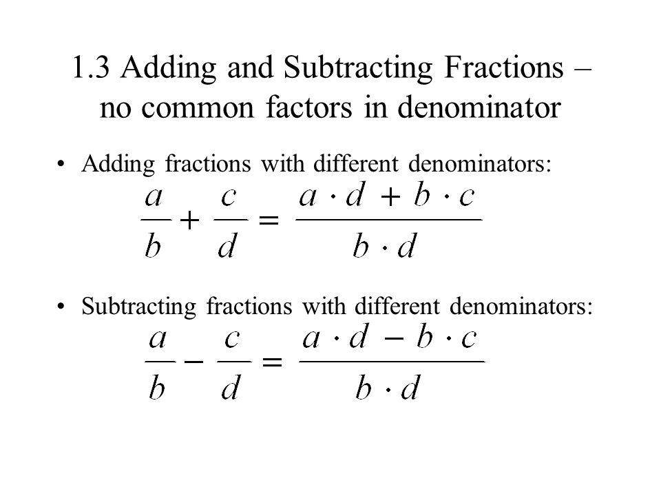 1.3 Adding and Subtracting Fractions – no common factors in denominator