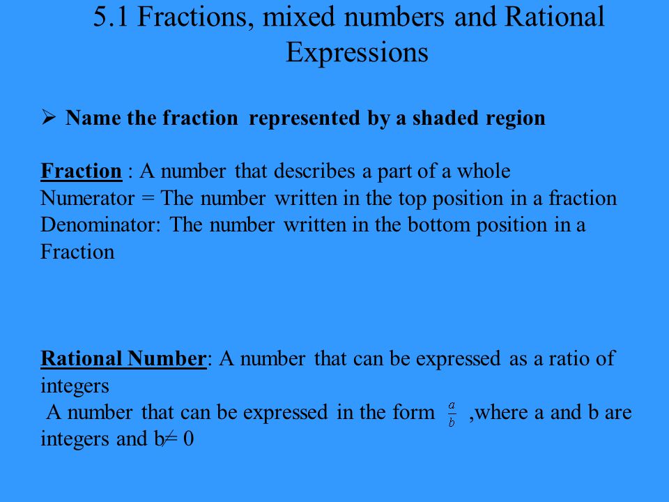 5.1 Fractions, mixed numbers and Rational Expressions