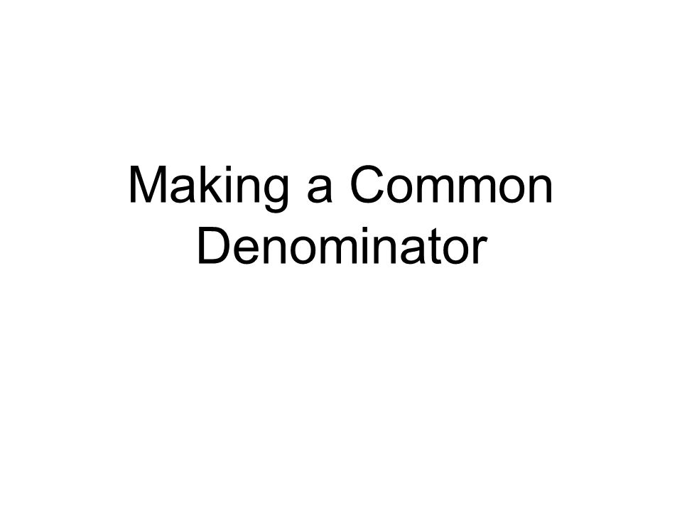 Making a Common Denominator