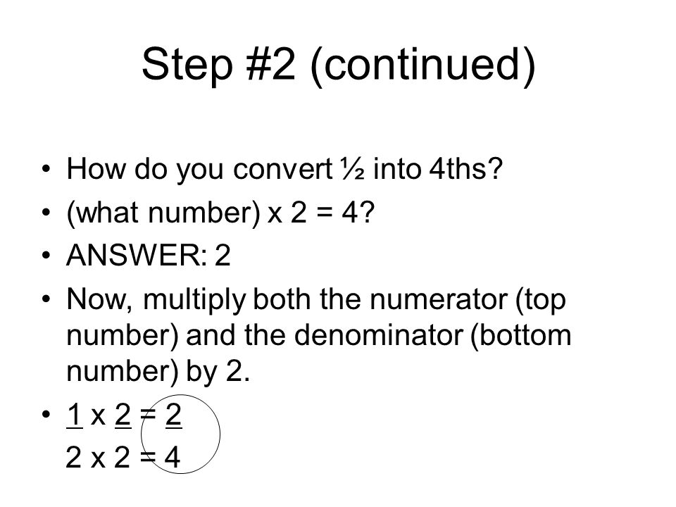 Step #2 (continued) How do you convert ½ into 4ths
