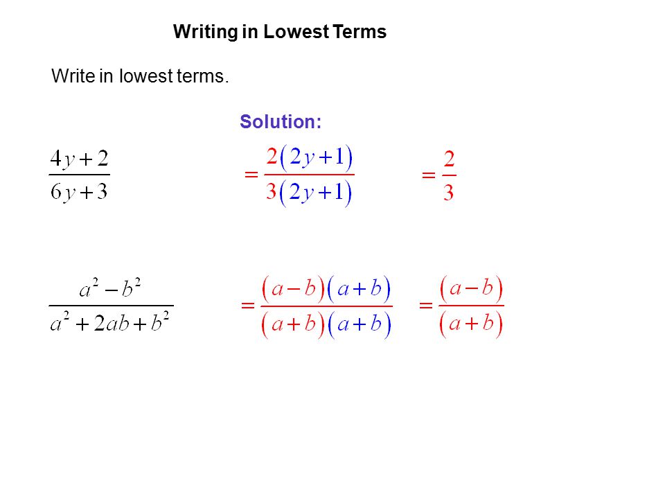 EXAMPLE 4 Writing in Lowest Terms Write in lowest terms. Solution: