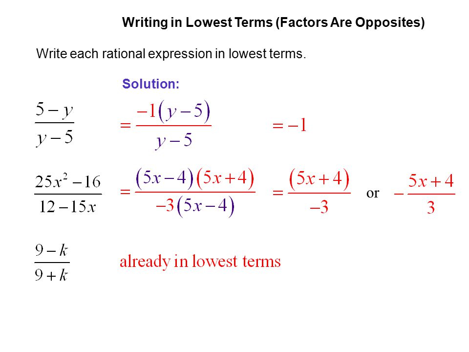 or EXAMPLE 6 Writing in Lowest Terms (Factors Are Opposites)