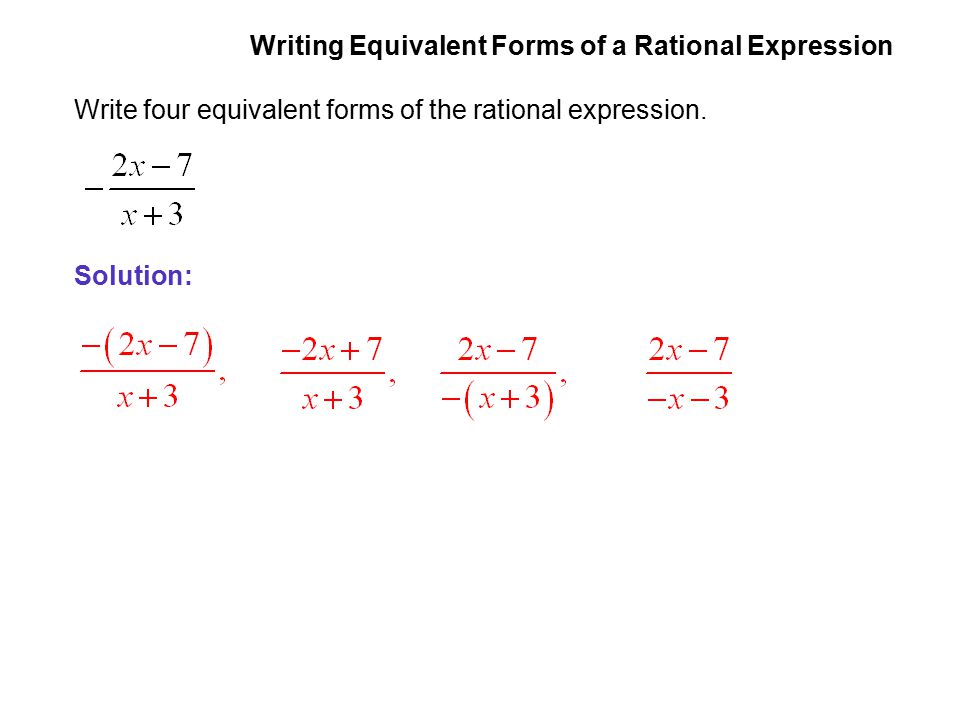 EXAMPLE 7 Writing Equivalent Forms of a Rational Expression. Write four equivalent forms of the rational expression.
