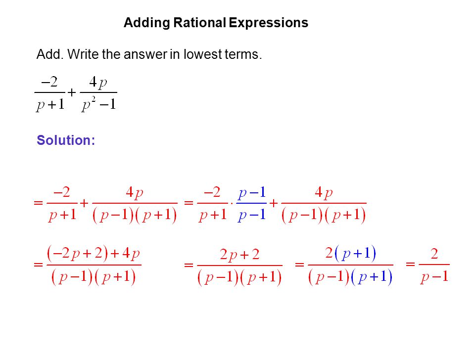 EXAMPLE 3 Adding Rational Expressions Add. Write the answer in lowest terms. Solution: