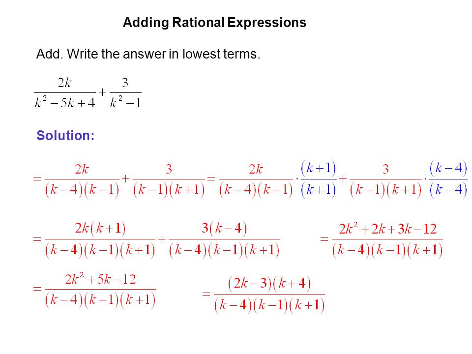 EXAMPLE 4 Adding Rational Expressions Add. Write the answer in lowest terms. Solution: