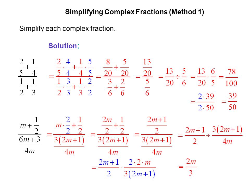 EXAMPLE 1 Simplifying Complex Fractions (Method 1) Simplify each complex fraction. Solution: