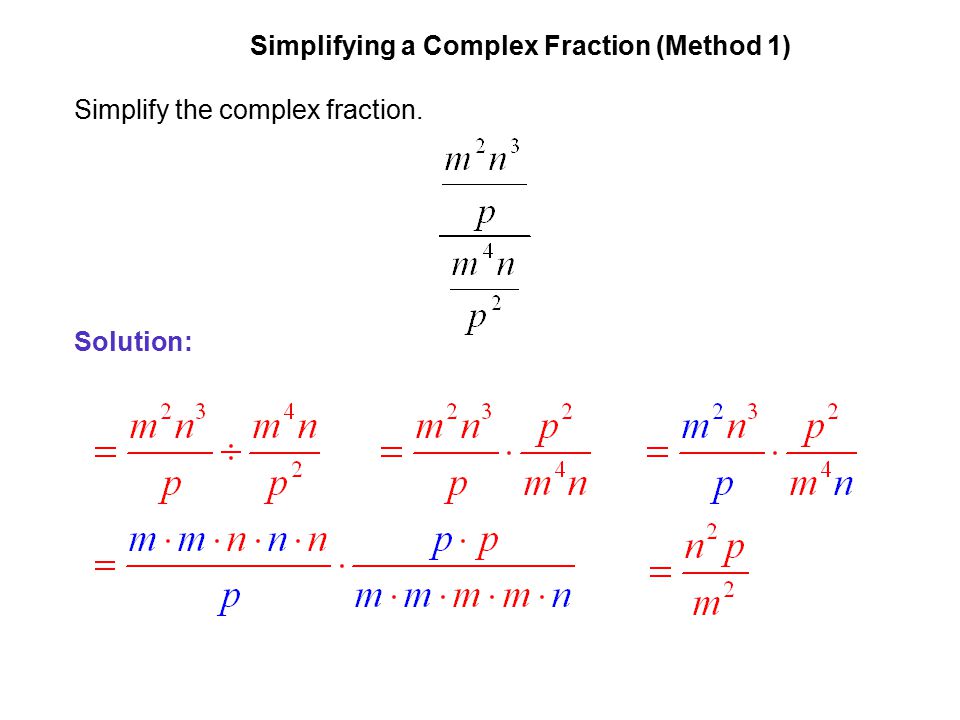 EXAMPLE 2 Simplifying a Complex Fraction (Method 1) Simplify the complex fraction. Solution: