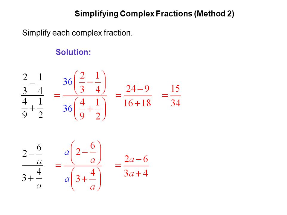 EXAMPLE 4 Simplifying Complex Fractions (Method 2) Simplify each complex fraction. Solution: