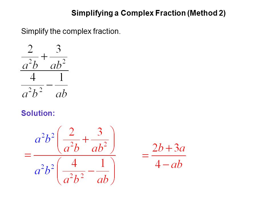 EXAMPLE 5 Simplifying a Complex Fraction (Method 2) Simplify the complex fraction. Solution: