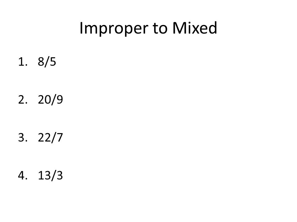 Improper to Mixed 8/5 20/9 22/7 13/3