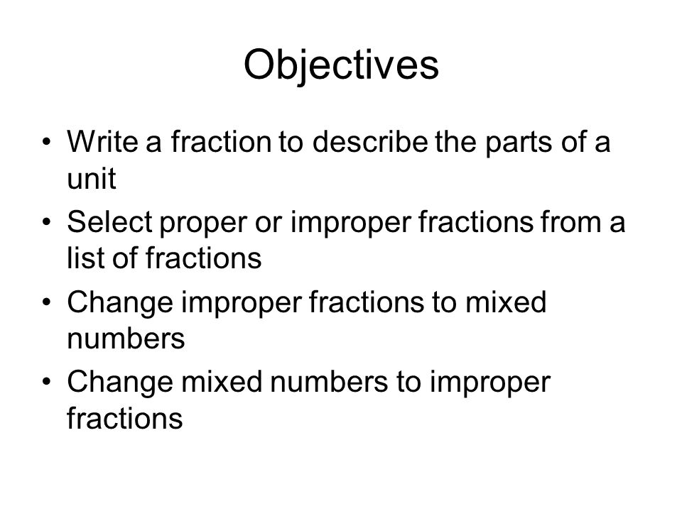 Objectives Write a fraction to describe the parts of a unit