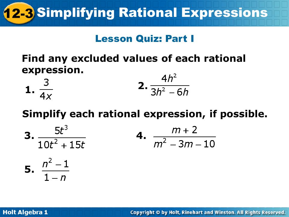 Lesson Quiz: Part I Find any excluded values of each rational expression Simplify each rational expression, if possible.