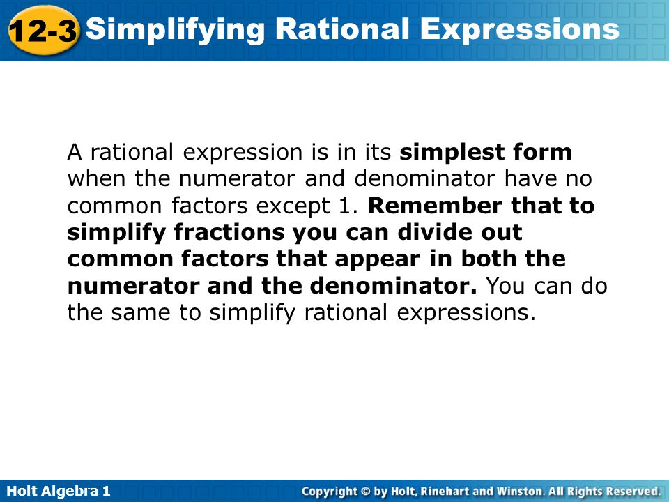 A rational expression is in its simplest form when the numerator and denominator have no common factors except 1.