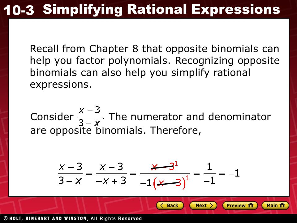 Recall from Chapter 8 that opposite binomials can help you factor polynomials. Recognizing opposite binomials can also help you simplify rational expressions.