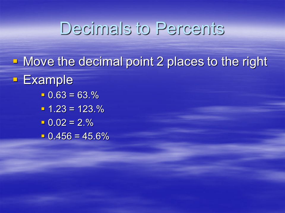 Decimals to Percents Move the decimal point 2 places to the right
