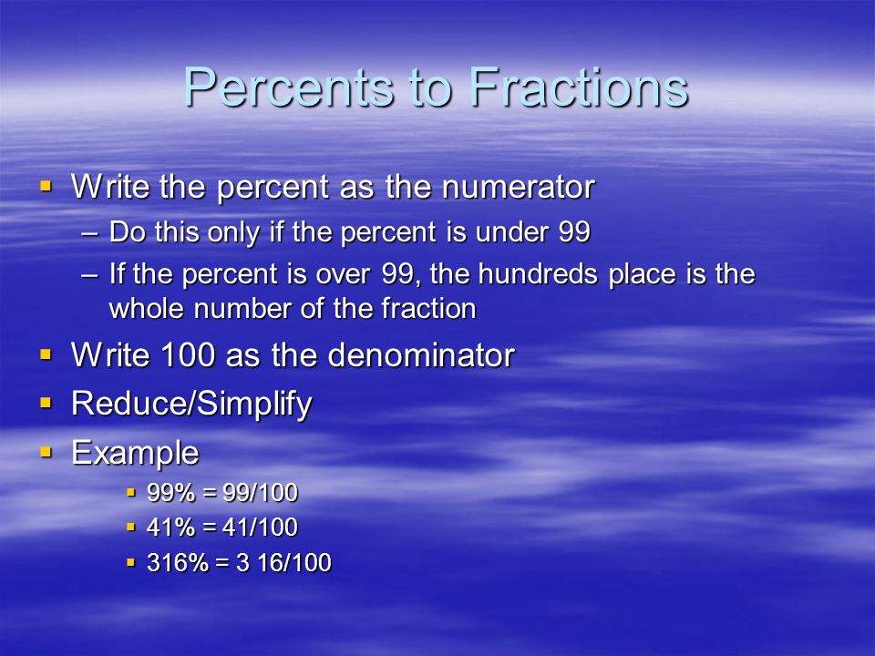 Percents to Fractions Write the percent as the numerator