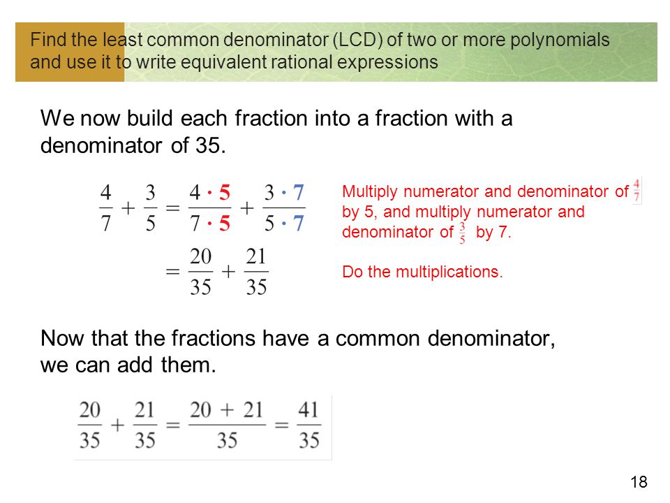 Find the least common denominator (LCD) of two or more polynomials and use it to write equivalent rational expressions