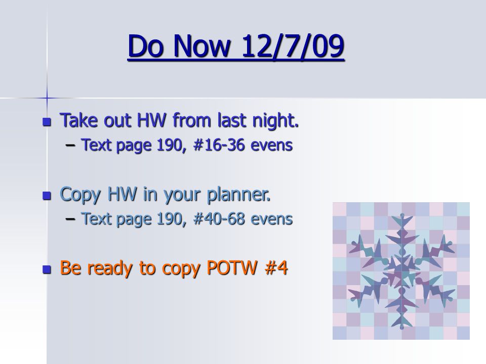 Do Now 12/7/09 Take out HW from last night. Copy HW in your planner.