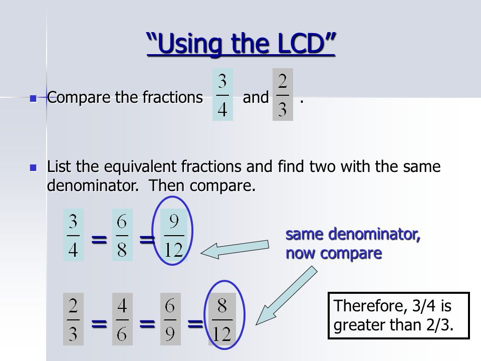 Using the LCD = = = = = Compare the fractions and .