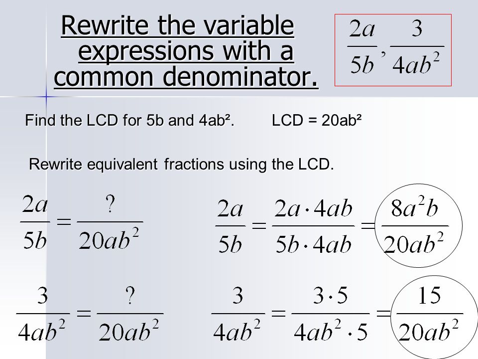 Rewrite the variable expressions with a common denominator.