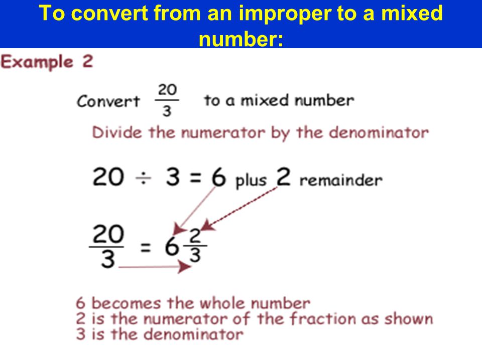 To convert from an improper to a mixed number: