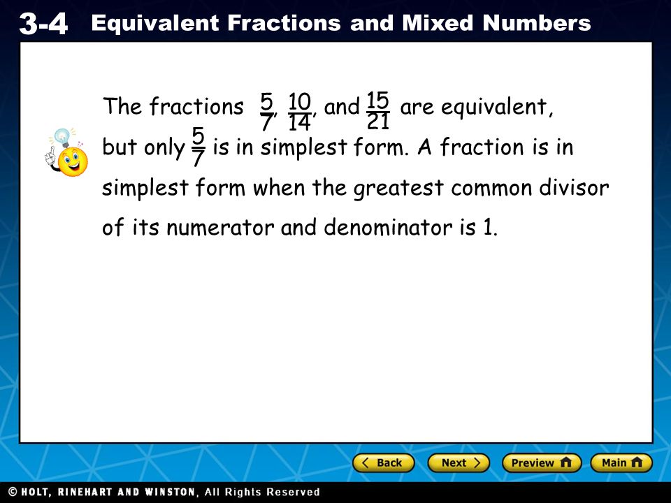 The fractions , , and are equivalent, but only is in simplest form. A fraction is in.