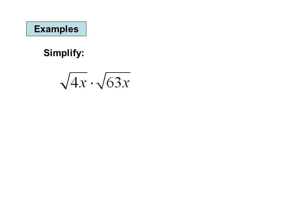 Examples Simplify: